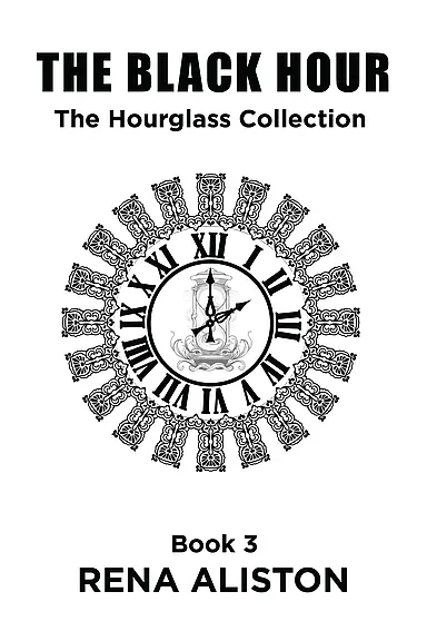 The Black Hour: The Hourglass Collection Book 3 by Rena Aliston